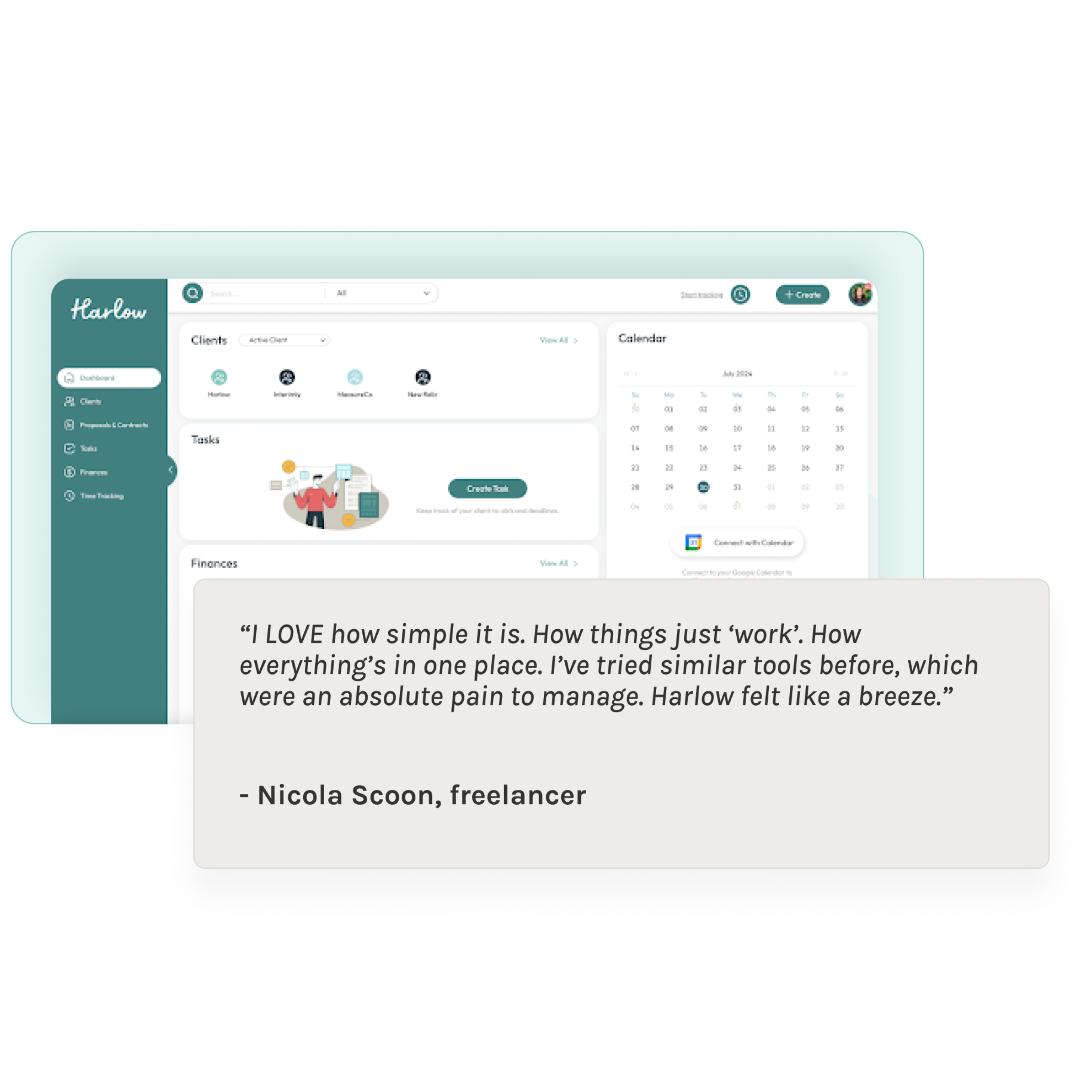 A testimonial from - Nicola Scoon, freelancer that reads “I LOVE how simple it is. How things just ‘work’. How everything’s in one place. I’ve tried similar tools before, which were an absolute pain to manage. Harlow felt like a breeze.” 